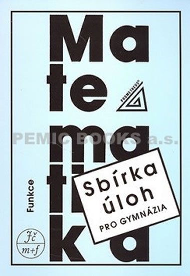 Odvárko Oldřich: Sbírka úloh z matematiky pro gymnázia - Funkce Odvárko Oldřich: Sbírka úloh z matematiky pro gymnázia - Funkce