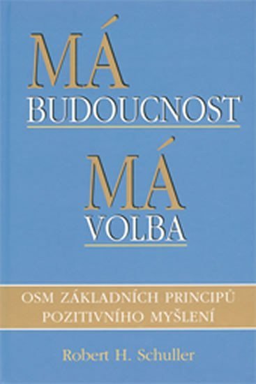 Schuller Robert H.: Má budoucnost - Má volba