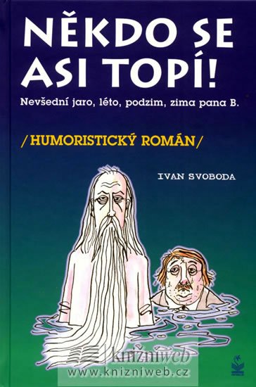 Svoboda Ivan: Někdo se asi topí - Nevšední, jaro, léto, podzim a zima pana Bumbálka Svoboda Ivan: Někdo se asi topí - Nevšední, jaro, léto, podzim a zima pana Bumbálka