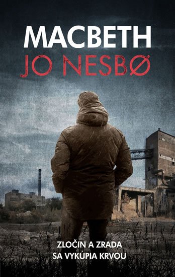 Nesbo Jo: Macbeth - Zločin a zrada sa vykúpia krvou Nesbo Jo: Macbeth - Zločin a zrada sa vykúpia krvou