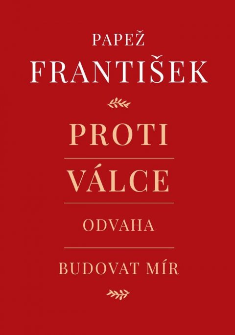 Papež František: Proti válce - Odvaha budovat mír