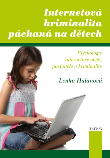 Hulanová Lenka: Internetová kriminalita páchaná na dětech Hulanová Lenka: Internetová kriminalita páchaná na dětech