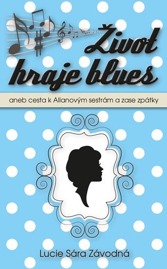 Závodná Lucie Sára: Život hraje blues aneb Cesta k Allanových sestrám a zase zpátky