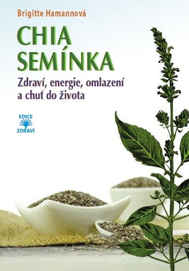 Hamannová Brigitte: CHIA semínka - Zdraví, energie, omlazení a chuť do života Hamannová Brigitte: CHIA semínka - Zdraví, energie, omlazení a chuť do života