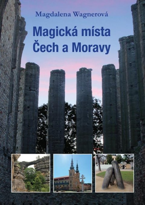 Wagnerová Magdalena: Magická místa Čech a Moravy Wagnerová Magdalena: Magická místa Čech a Moravy