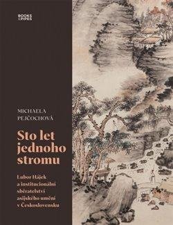 Pejčochová Michaela: Sto let jednoho stromu - Lubor Hájek a institucionální sběratelství asijské Pejčochová Michaela: Sto let jednoho stromu - Lubor Hájek a institucionální sběratelství asijské