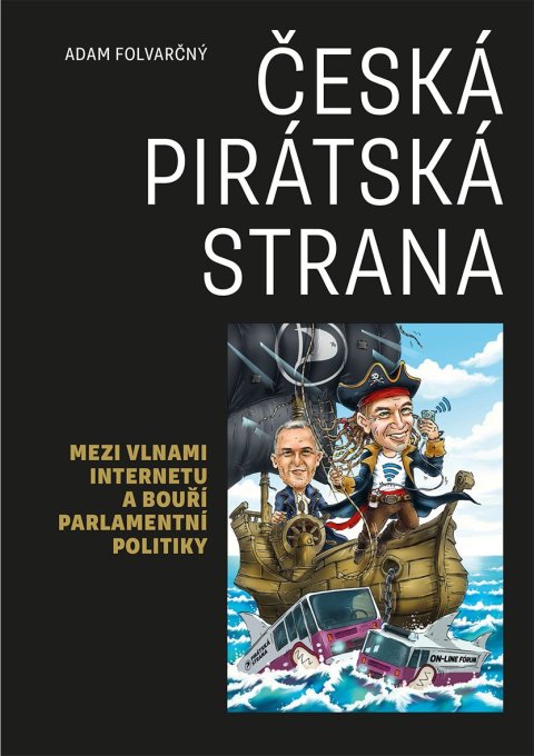 Folvarčný Adam: Česká pirátská strana - Mezi vlnami internetu a bouří parlamentní politiky