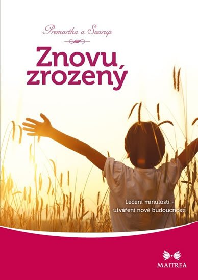 Premartha a Svarup: Znovuzrozený - Léčení minulosti, utváření nové budoucnosti