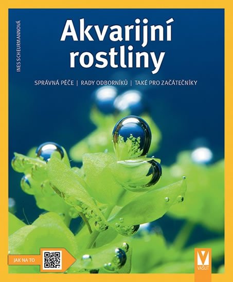 Scheurmannová Ines: Akvarijní rostliny - Jak na to Scheurmannová Ines: Akvarijní rostliny - Jak na to