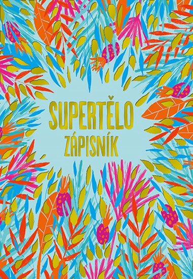 Zlatoš Turnerová Tina: Supertělo - Zápisník
