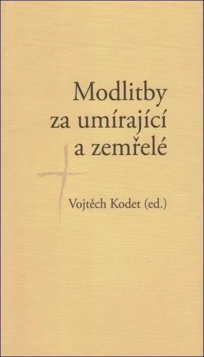 Kodet Vojtěch: Modlitby za umírající a zemřelé Kodet Vojtěch: Modlitby za umírající a zemřelé