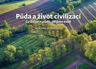 Cílek Václav: Půda a život civilizací - Co děláme půdě, děláme sobě