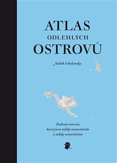 Schalansky Judith: Atlas odlehlých ostrovů - Padesát ostrovů, které jsem nikdy nenavštívila a Schalansky Judith: Atlas odlehlých ostrovů - Padesát ostrovů, které jsem nikdy nenavštívila a