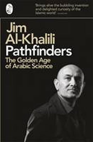 Al-Khalili Jim: Pathfinders - The Golden Age of Arabic Science