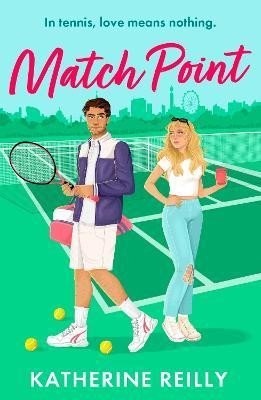 Reilly Katherine: Match Point: an enemies to lovers tennis romance perfect for fans of Wimble