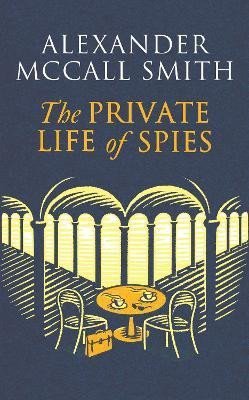 McCall Smith Alexander: The Private Life of Spies