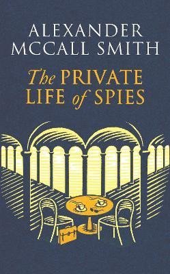McCall Smith Alexander: The Private Life of Spies McCall Smith Alexander: The Private Life of Spies
