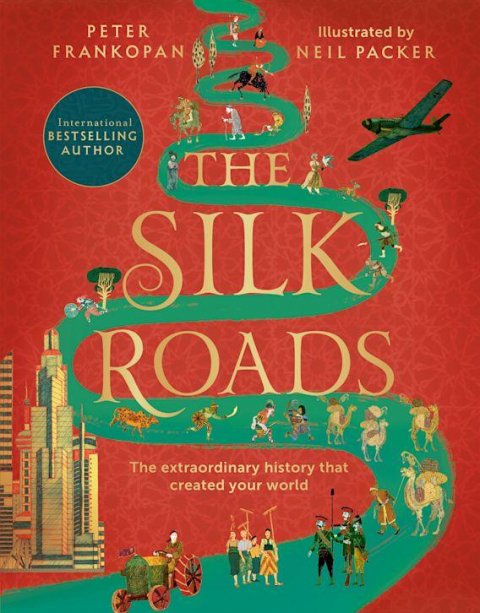 Frankopan Peter: The Silk Roads: The Extraordinary History that created your World – Illustr