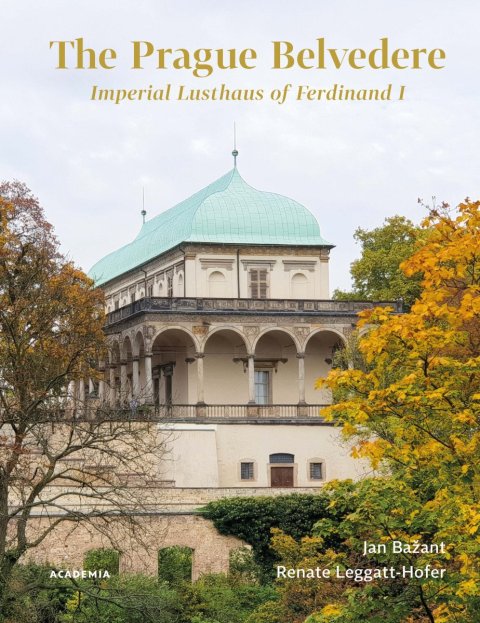 Bažant Jan: The Prague Belvedere - Imperial Lusthaus of Ferdinand I