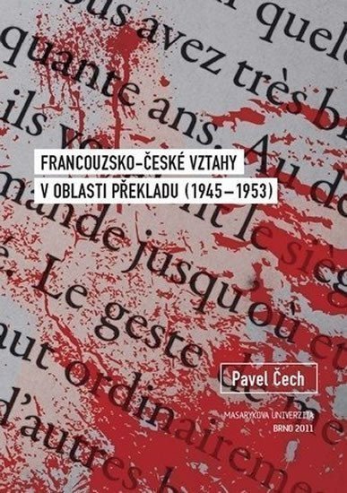 Čech Pavel: Francouzsko-české vztahy v oblasti překladu (1945–1953)