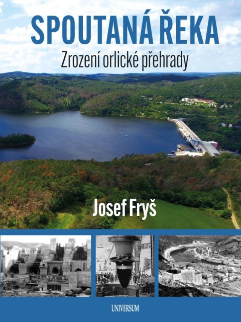 Fryš Josef: Spoutaná řeka - Zrození Orlické přehrady