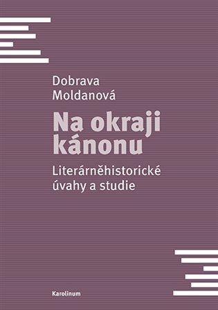 Moldanová Dobrava: Na okraji kánonu - Literárněhistorické úvahy a studie
