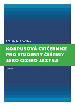 Zasina Adrian Jan: Korpusová cvičebnice pro studenty češtiny jako cizího jazyka