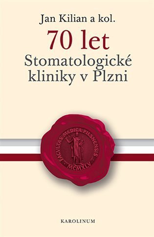 Kilian Jan: 70 let Stomatologické kliniky v Plzni