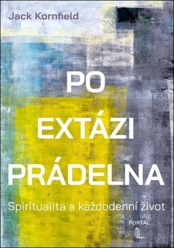Kornfield Jack: Po extázi prádelna  - Spiritualita a každodenní život