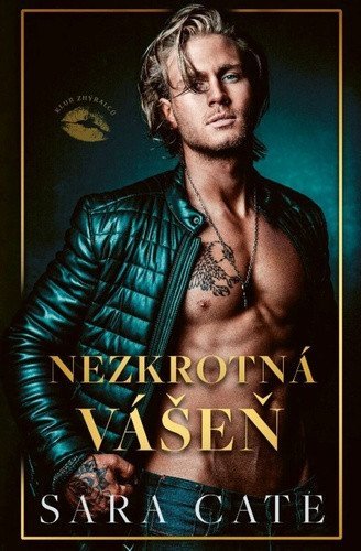 Cate Sara: Nezkrotná vášeň (Klub zhýralců 3)