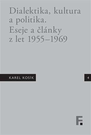 Mervart Jan: Karel Kosík. Dialektika, kultura a politika. Eseje a články z let 1955 - 19