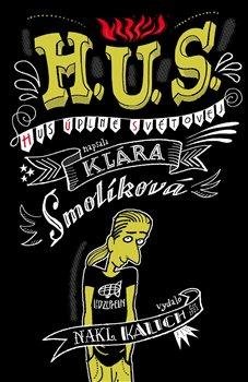 Smolíková Klára: H. U. S. (Hus úplně světovej) Smolíková Klára: H. U. S. (Hus úplně světovej)