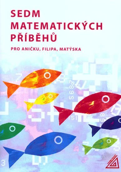 Lišková H.: Sedm matematických příběhů pro Aničku, Filipa, Matýska Lišková H.: Sedm matematických příběhů pro Aničku, Filipa, Matýska