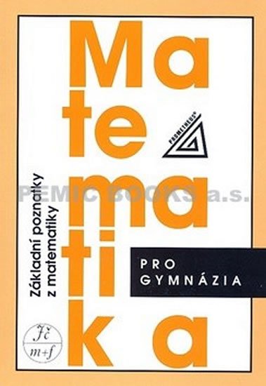 Bušek I.: Matematika pro gymnázia - Základní poznatky z matematiky Bušek I.: Matematika pro gymnázia - Základní poznatky z matematiky