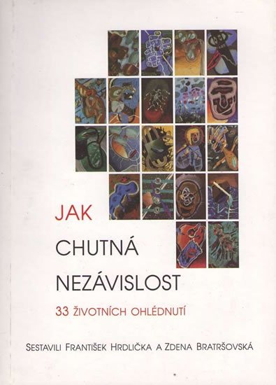 Hrdlička František, Bratršovská Zdena,: Jak chutná nezávislost - 33 životních ohlédnutí Hrdlička František, Bratršovská Zdena,: Jak chutná nezávislost - 33 životních ohlédnutí