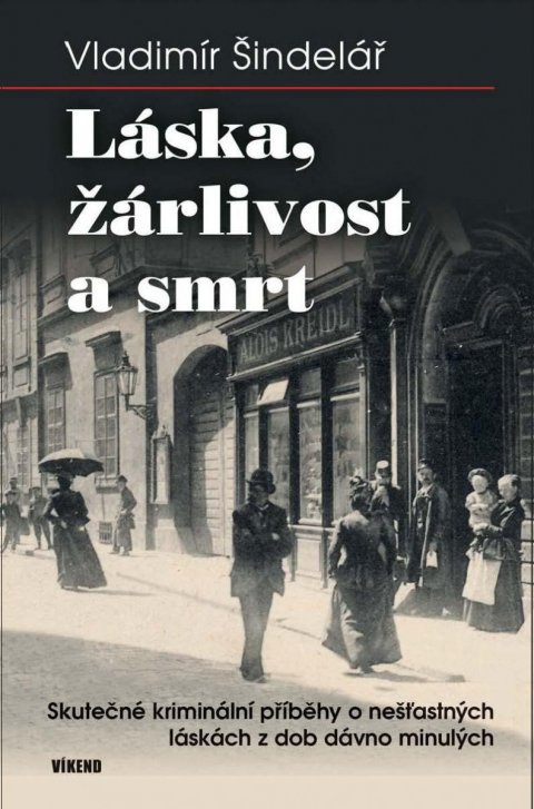Šindelář Vladimír: Láska, žárlivost a smrt - Skutečné kriminální příběhy o nešťastných láskách Šindelář Vladimír: Láska, žárlivost a smrt - Skutečné kriminální příběhy o nešťastných láskách