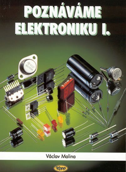 Malina Václav: Poznáváme elektroniku I. Malina Václav: Poznáváme elektroniku I.