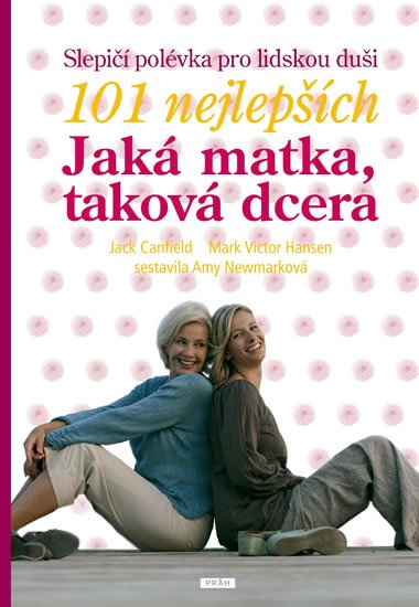 Canfield Jack: Slepičí polévka pro lidskou duši - 101 nejlepších - Jaká matka, taková dcer