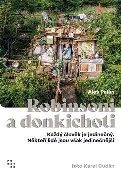 Palán Aleš: Robinsoni a donkichoti - Každý člověk je jedinečný. Někteří lidé jsou však Palán Aleš: Robinsoni a donkichoti - Každý člověk je jedinečný. Někteří lidé jsou však