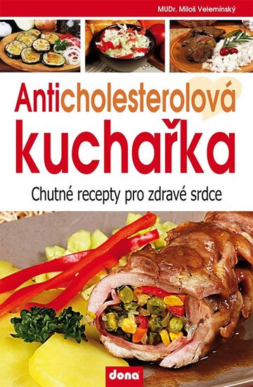Velemínský Miloš: Anticholesterolová kuchařka - Chutné recepty pro zdravé srdce Velemínský Miloš: Anticholesterolová kuchařka - Chutné recepty pro zdravé srdce