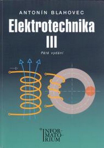 Blahovec Antonín: Elektrotechnika III - 6. vydání Blahovec Antonín: Elektrotechnika III - 6. vydání