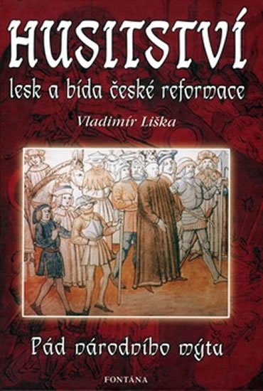 Liška Vladimír: Husitství - lesk a bída české reformace Liška Vladimír: Husitství - lesk a bída české reformace