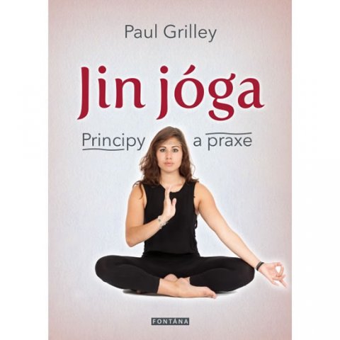 Grilley Paul: Jin jóga - Principy a praxe