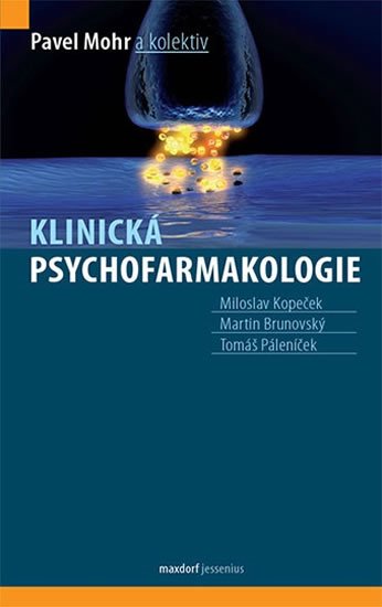 Mohr Pavel a kolektiv: Klinická psychofarmakologie Mohr Pavel a kolektiv: Klinická psychofarmakologie