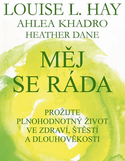 Hay Louise L.: Měj se ráda - Prožijte plnohodnotný život ve zdraví, štěstí a dlouhověkosti