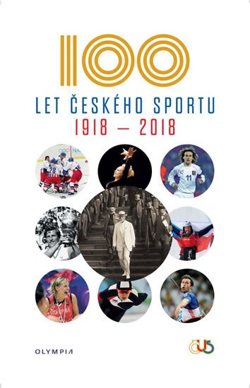 kolektiv autorů: Sto let českého sportu 1918-2018 kolektiv autorů: Sto let českého sportu 1918-2018