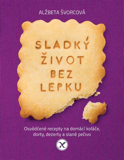 Švorcová Alžbeta: Sladký život bez lepku - Osvědčené recepty pro domácí koláče, dorty, dezert