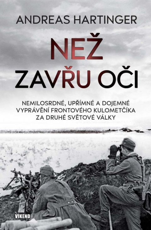 Hartinger Andreas: Než zavřu oči - Nemilosrdné, upřímné a dojemné vyprávění frontového kulomet