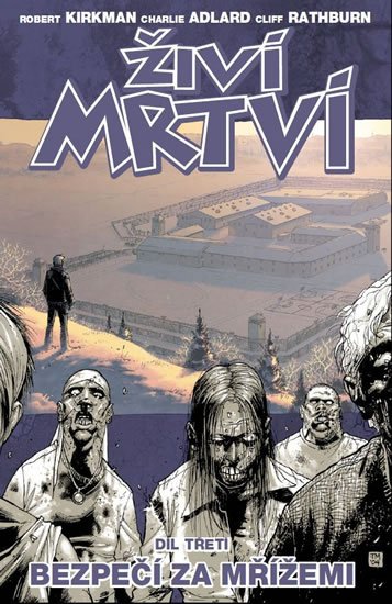 Kirkman Robert: Živí mrtví 3 - Bezpečí za mřížemi Kirkman Robert: Živí mrtví 3 - Bezpečí za mřížemi