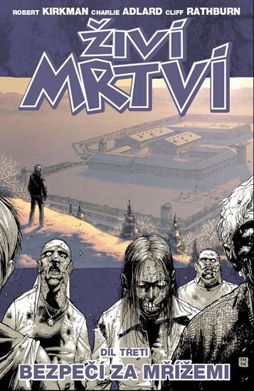 Kirkman Robert: Živí mrtví 3 - Bezpečí za mřížemi